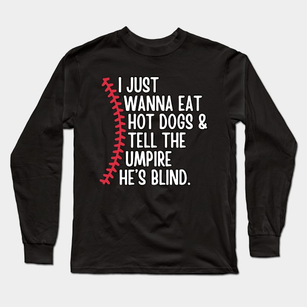 I Just Wanna Eat Hot Dogs and Tell the Umpire he's Blind Long Sleeve T-Shirt by Illustradise